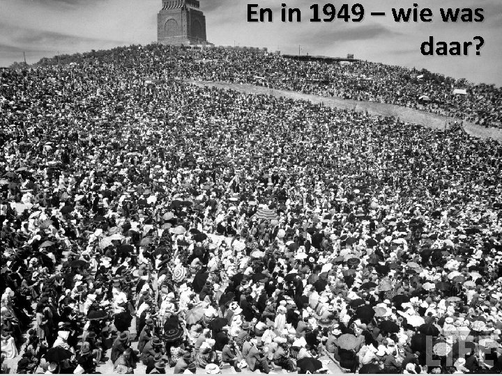 En in 1949 – wie was daar? 