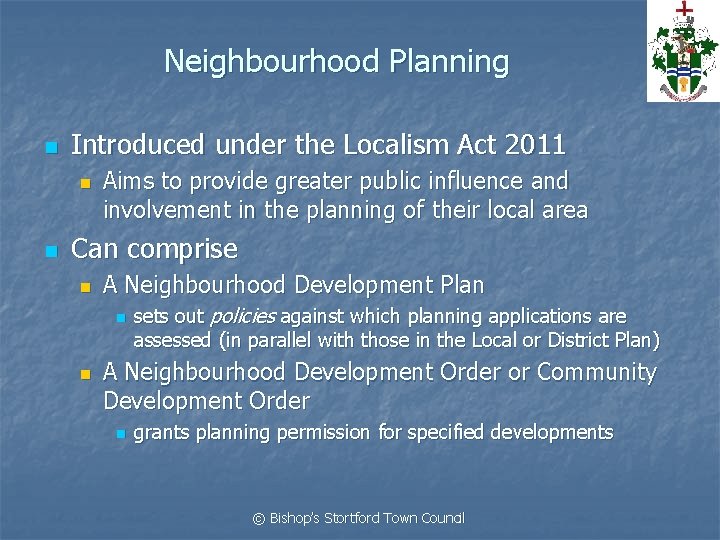 Neighbourhood Planning n Introduced under the Localism Act 2011 n n Aims to provide