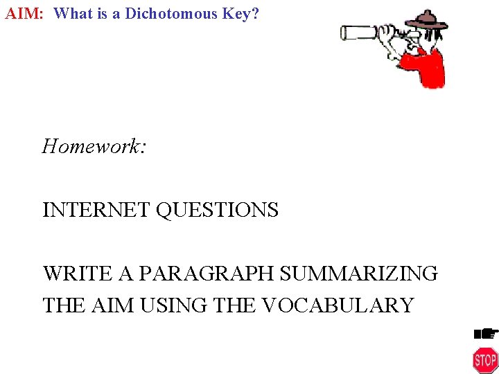 AIM: What is a Dichotomous Key? Homework: INTERNET QUESTIONS WRITE A PARAGRAPH SUMMARIZING THE
