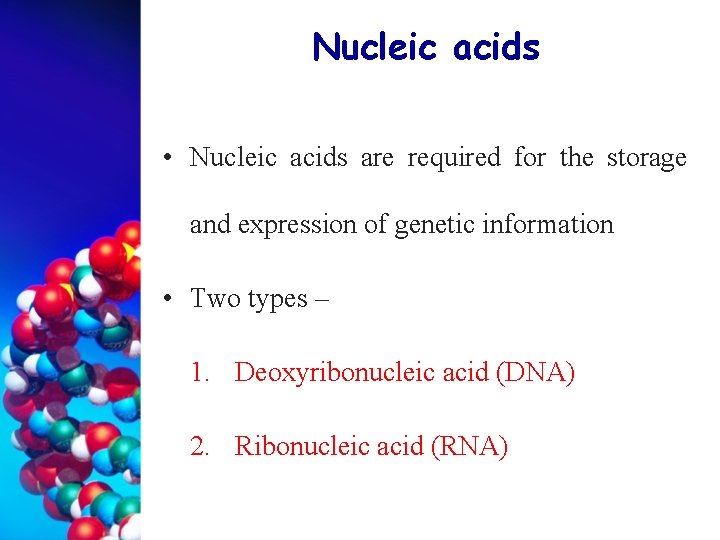 Nucleic acids • Nucleic acids are required for the storage and expression of genetic