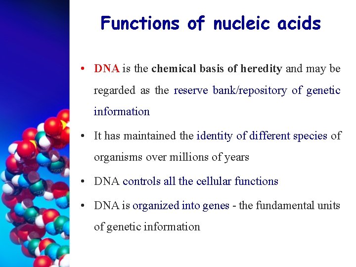 Functions of nucleic acids • DNA is the chemical basis of heredity and may