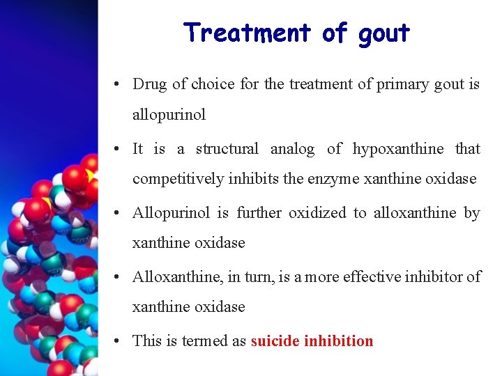 Treatment of gout • Drug of choice for the treatment of primary gout is