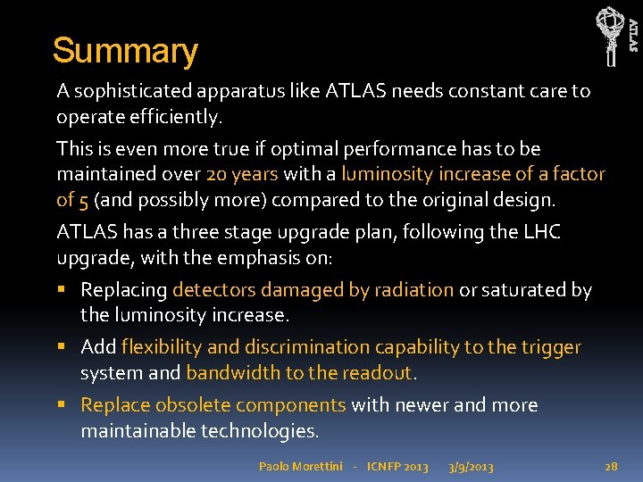 ATLAS Summary A sophisticated apparatus like ATLAS needs constant care to operate efficiently. This