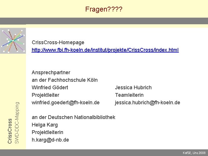 Fragen? ? SWD-DDC-Mapping Criss. Cross-Homepage http: //www. fbi. fh-koeln. de/institut/projekte/Criss. Cross/index. html Ansprechpartner an