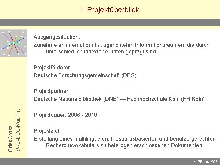 I. Projektüberblick Ausgangssituation: Zunahme an international ausgerichteten Informationsräumen, die durch unterschiedlich indexierte Daten geprägt