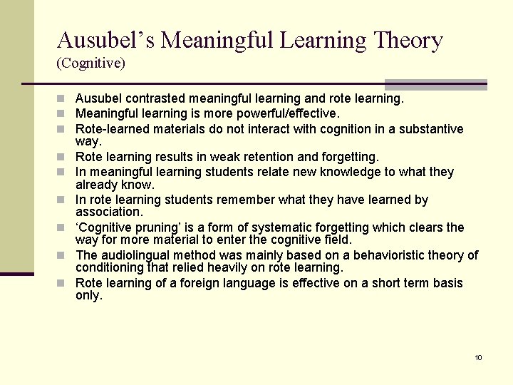 Ausubel’s Meaningful Learning Theory (Cognitive) n Ausubel contrasted meaningful learning and rote learning. n