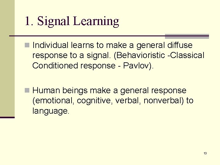 1. Signal Learning n Individual learns to make a general diffuse response to a