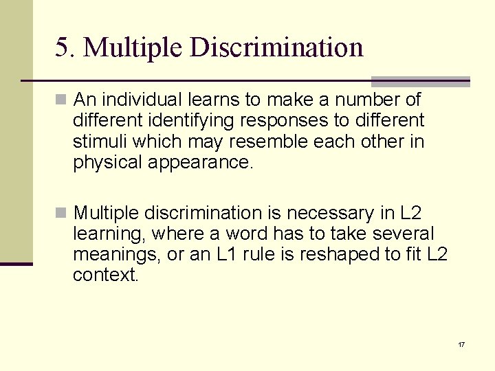5. Multiple Discrimination n An individual learns to make a number of different identifying