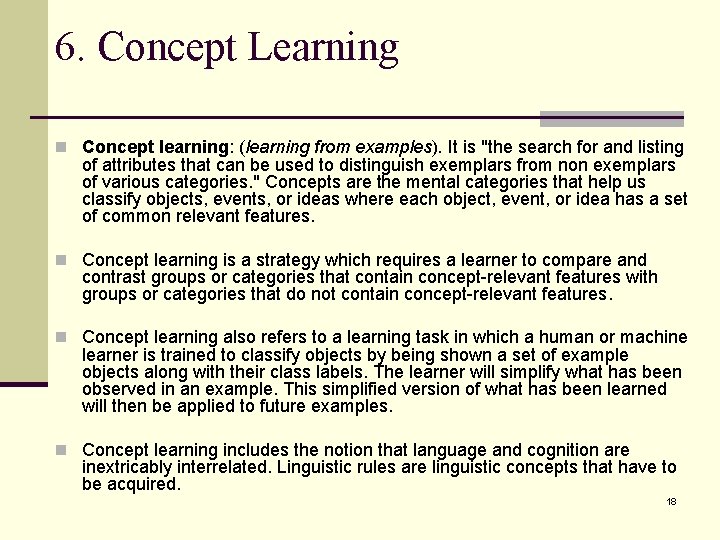 6. Concept Learning n Concept learning: (learning from examples). It is "the search for