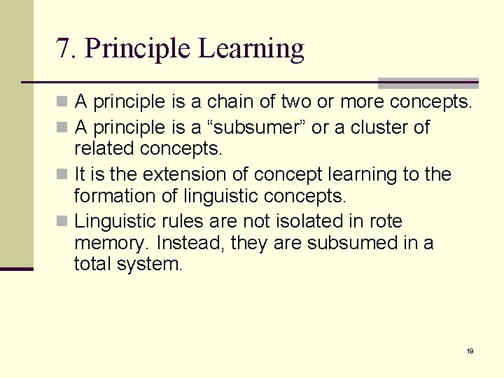 7. Principle Learning n A principle is a chain of two or more concepts.
