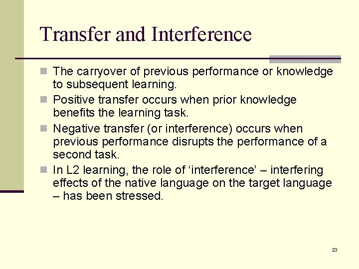 Transfer and Interference n The carryover of previous performance or knowledge to subsequent learning.