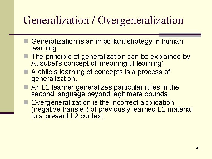 Generalization / Overgeneralization n Generalization is an important strategy in human n n learning.