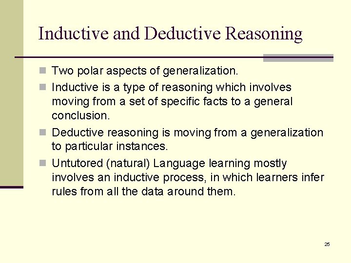 Inductive and Deductive Reasoning n Two polar aspects of generalization. n Inductive is a