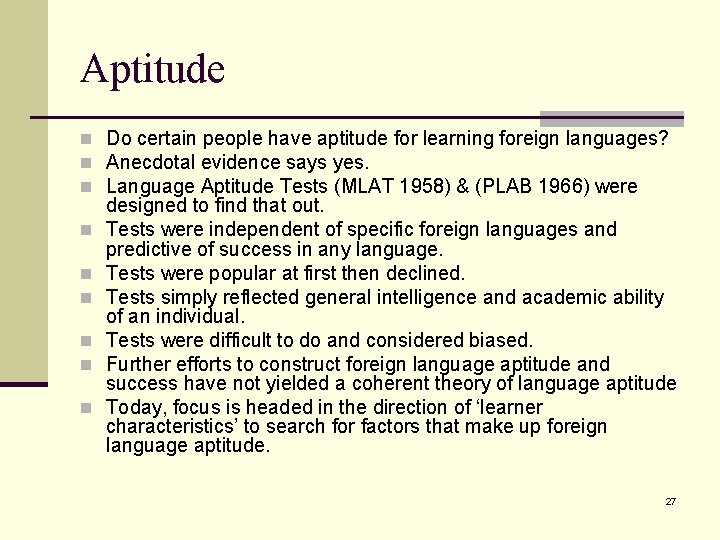 Aptitude n Do certain people have aptitude for learning foreign languages? n Anecdotal evidence
