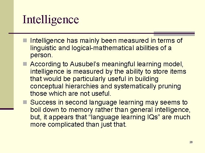Intelligence n Intelligence has mainly been measured in terms of linguistic and logical-mathematical abilities