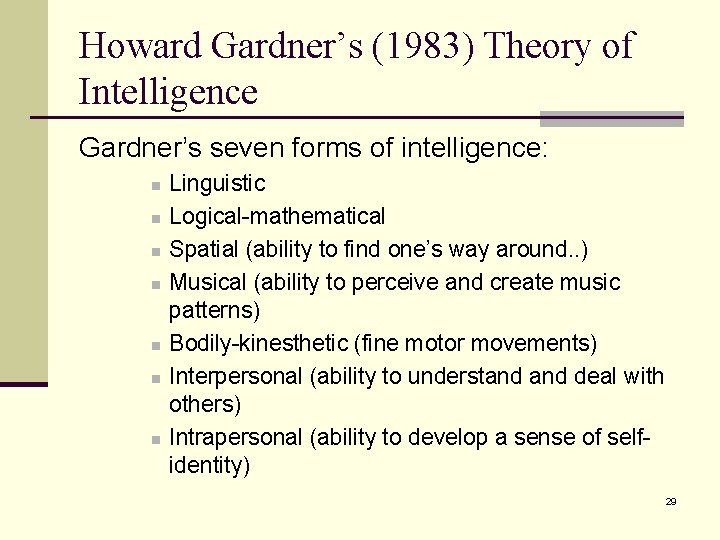Howard Gardner’s (1983) Theory of Intelligence Gardner’s seven forms of intelligence: n n n