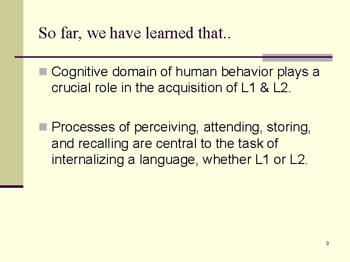 So far, we have learned that. . n Cognitive domain of human behavior plays