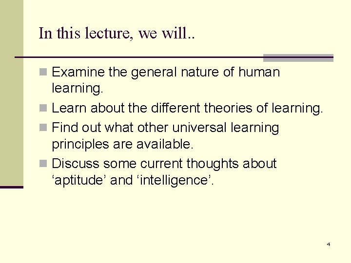 In this lecture, we will. . n Examine the general nature of human learning.