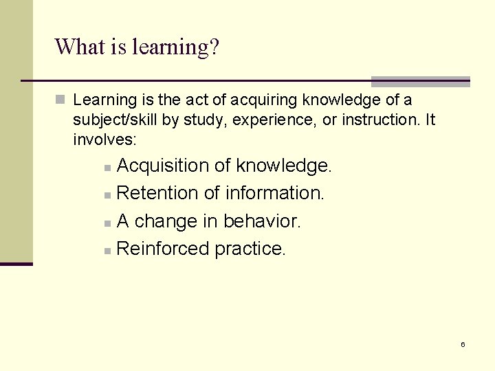 What is learning? n Learning is the act of acquiring knowledge of a subject/skill