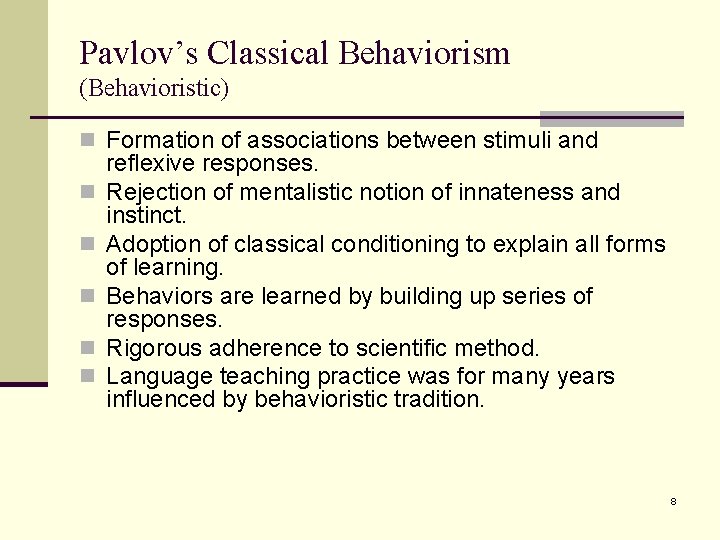 Pavlov’s Classical Behaviorism (Behavioristic) n Formation of associations between stimuli and n n n