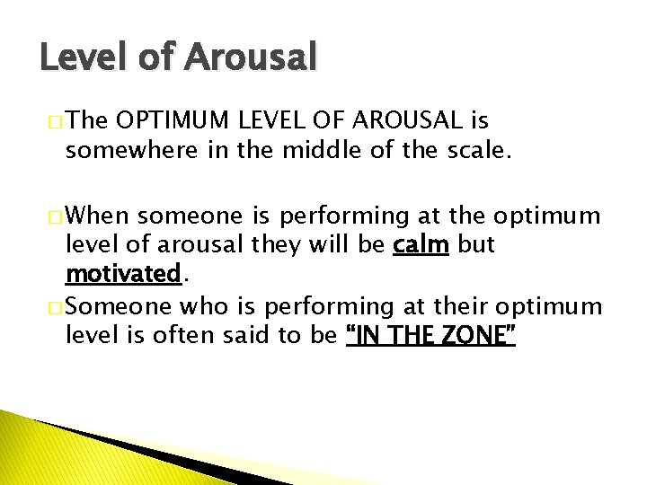 Level of Arousal � The OPTIMUM LEVEL OF AROUSAL is somewhere in the middle