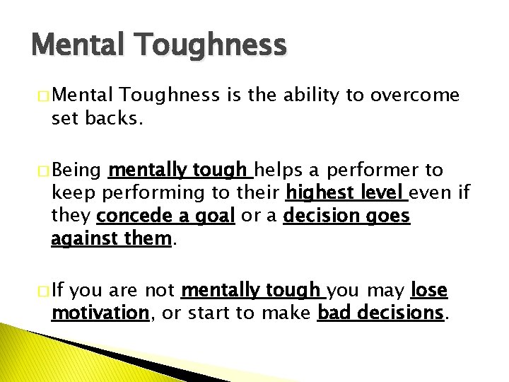 Mental Toughness � Mental Toughness is the ability to overcome set backs. � Being