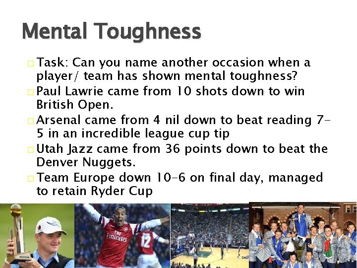 Mental Toughness � Task: Can you name another occasion when a player/ team has
