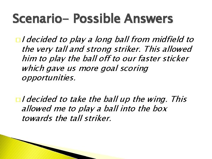 Scenario- Possible Answers �I decided to play a long ball from midfield to the