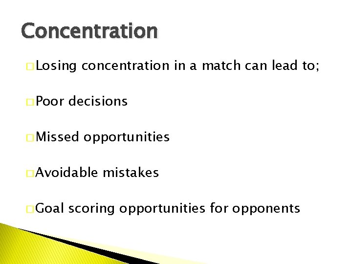 Concentration � Losing � Poor concentration in a match can lead to; decisions �