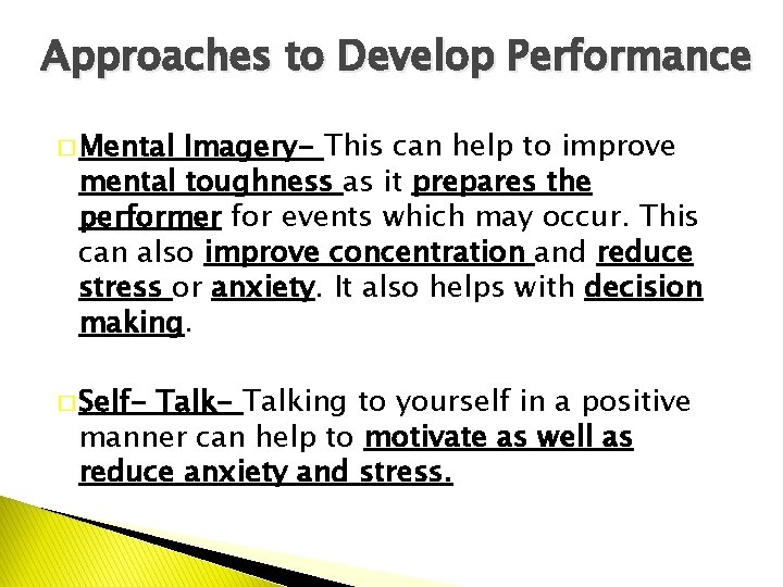 Approaches to Develop Performance � Mental Imagery- This can help to improve mental toughness