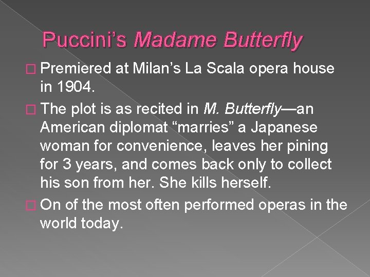 Puccini’s Madame Butterfly � Premiered at Milan’s La Scala opera house in 1904. �