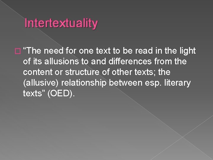 Intertextuality � “The need for one text to be read in the light of