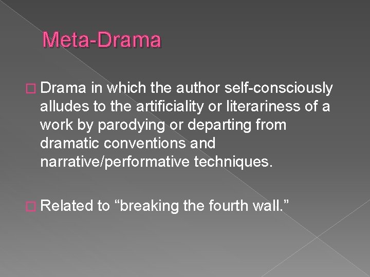 Meta-Drama � Drama in which the author self-consciously alludes to the artificiality or literariness