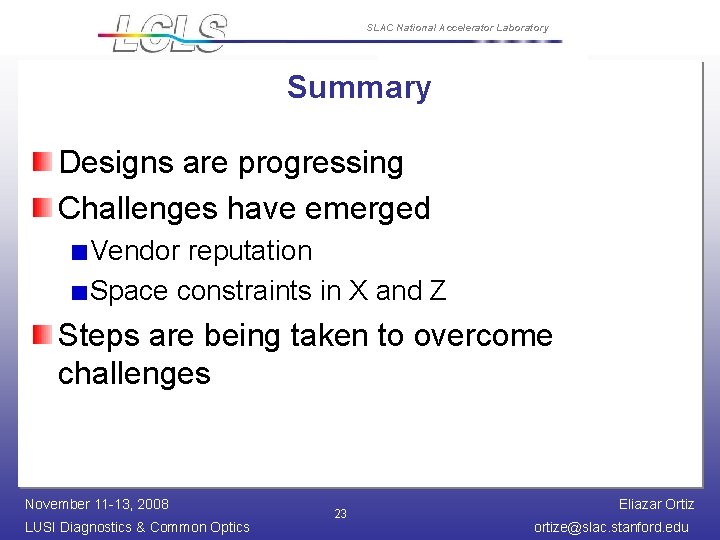 SLAC National Accelerator Laboratory Summary Designs are progressing Challenges have emerged Vendor reputation Space