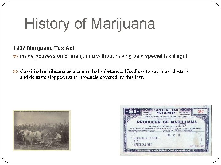 History of Marijuana 1937 Marijuana Tax Act made possession of marijuana without having paid