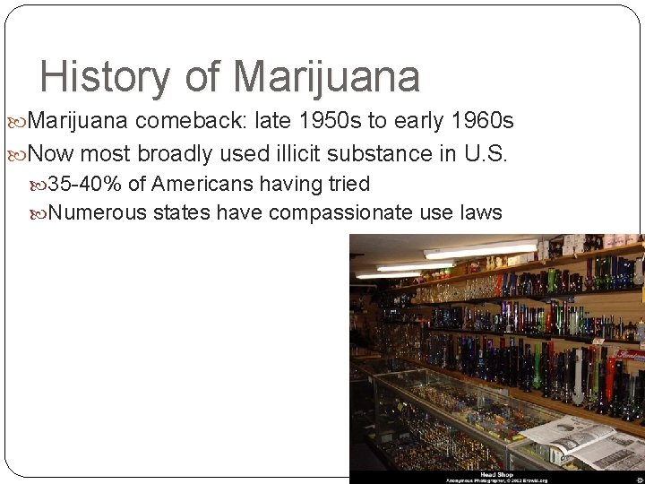 History of Marijuana comeback: late 1950 s to early 1960 s Now most broadly