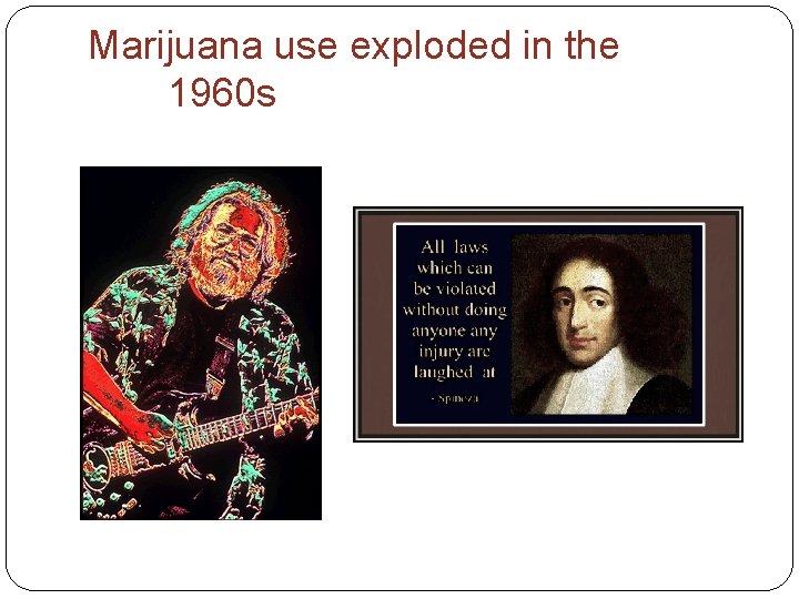 Marijuana use exploded in the 1960 s 