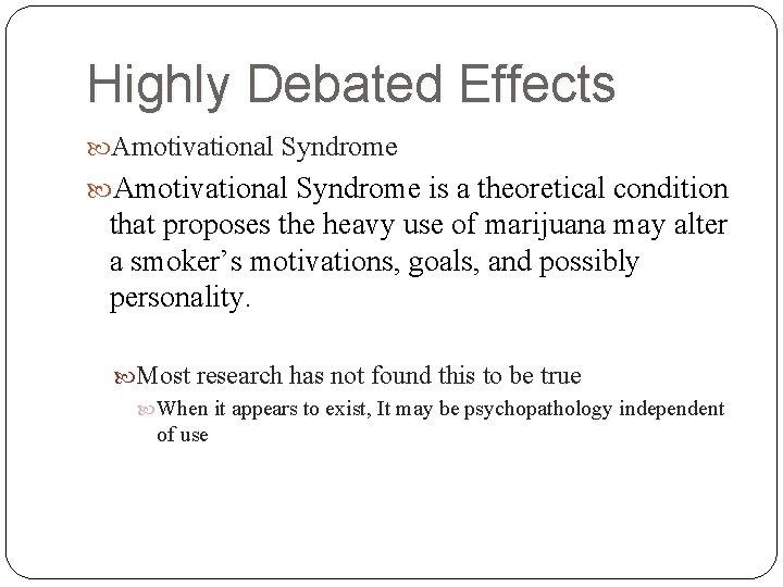 Highly Debated Effects Amotivational Syndrome is a theoretical condition that proposes the heavy use