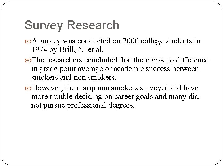 Survey Research A survey was conducted on 2000 college students in 1974 by Brill,