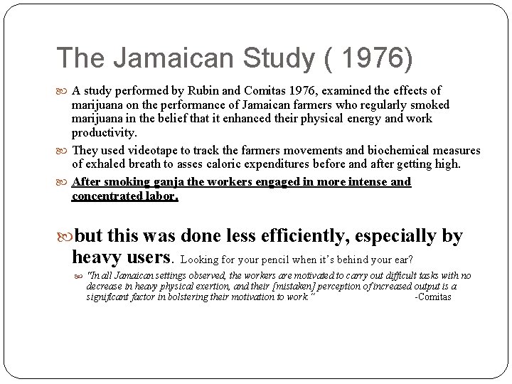 The Jamaican Study ( 1976) A study performed by Rubin and Comitas 1976, examined