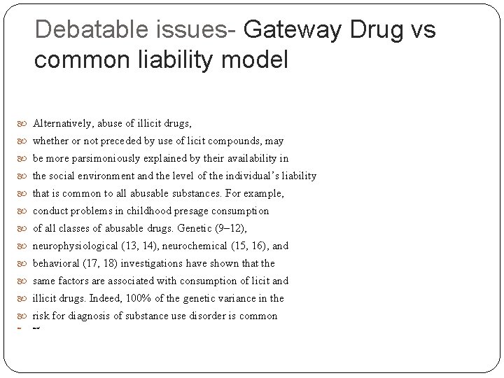 Debatable issues- Gateway Drug vs common liability model Alternatively, abuse of illicit drugs, whether