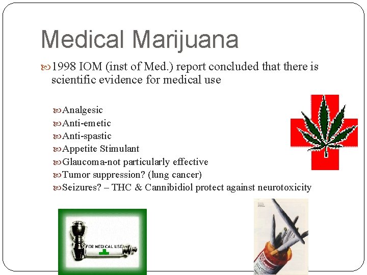 Medical Marijuana 1998 IOM (inst of Med. ) report concluded that there is scientific