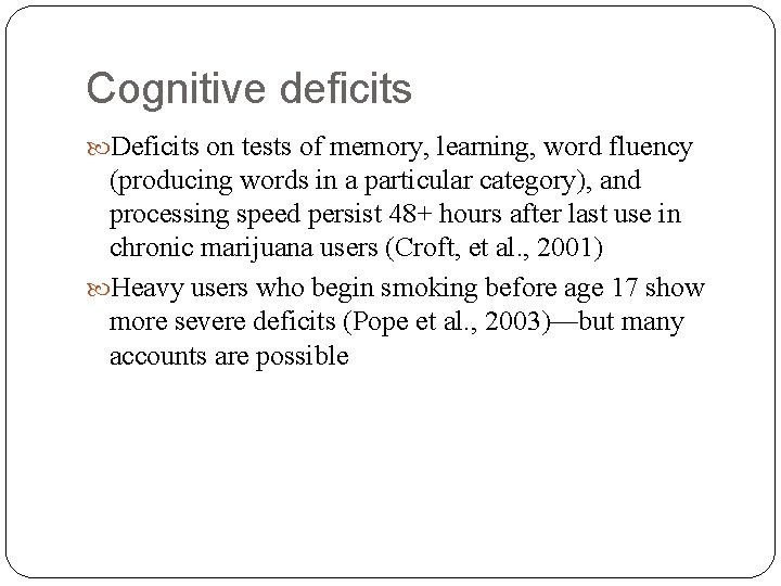 Cognitive deficits Deficits on tests of memory, learning, word fluency (producing words in a