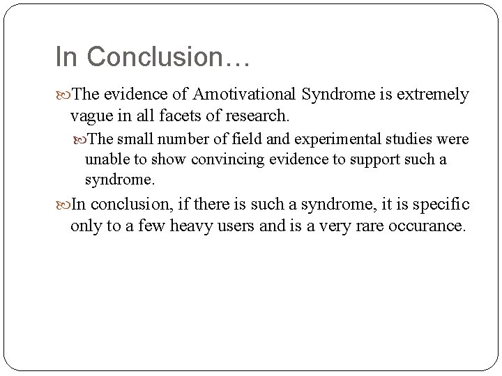 In Conclusion… The evidence of Amotivational Syndrome is extremely vague in all facets of