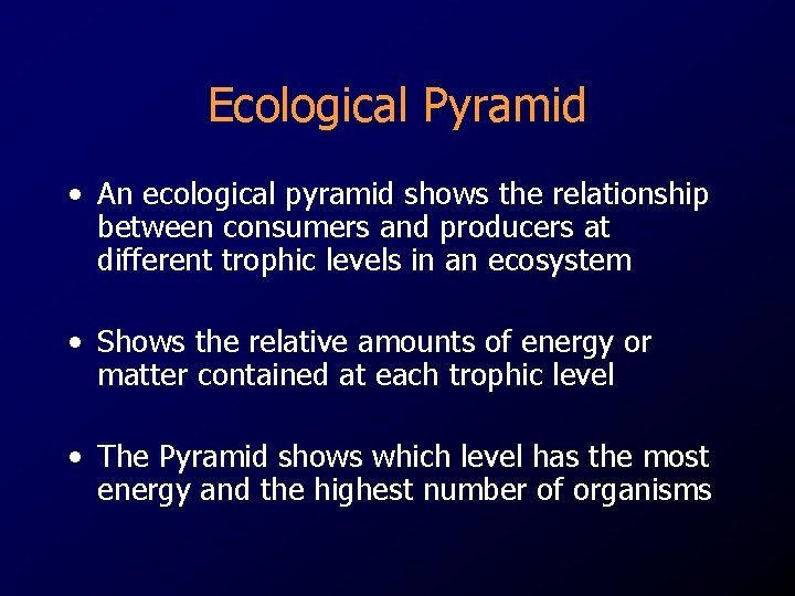 Ecological Pyramid • An ecological pyramid shows the relationship between consumers and producers at