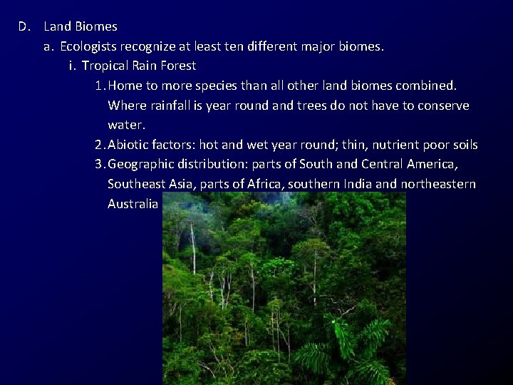 D. Land Biomes a. Ecologists recognize at least ten different major biomes. i. Tropical