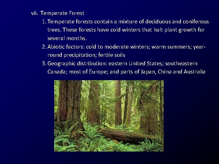 vii. Temperate Forest 1. Temperate forests contain a mixture of deciduous and coniferous trees.