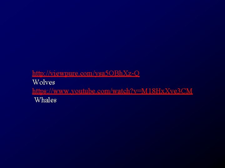 http: //viewpure. com/ysa 5 OBh. Xz-Q Wolves https: //www. youtube. com/watch? v=M 18 Hx.