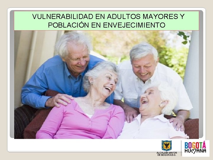  VULNERABILIDAD EN ADULTOS MAYORES Y POBLACIÓN EN ENVEJECIMIENTO 