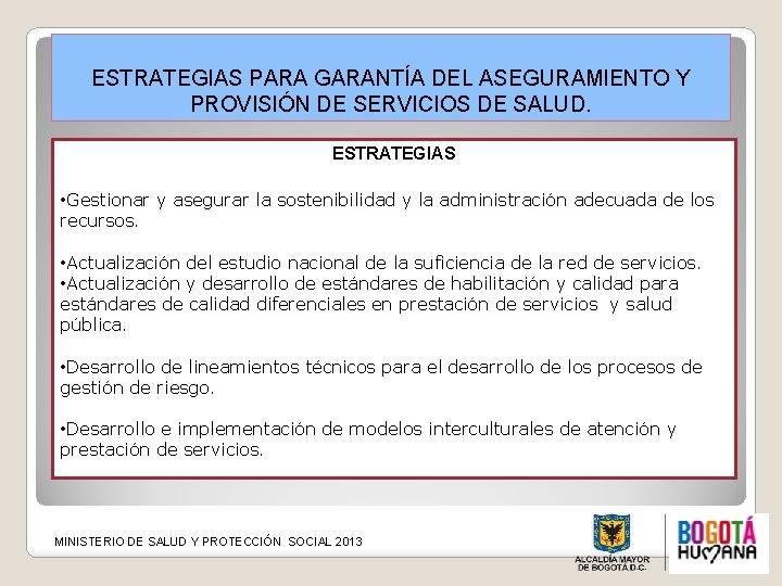 ESTRATEGIAS PARA GARANTÍA DEL ASEGURAMIENTO Y PROVISIÓN DE SERVICIOS DE SALUD. ESTRATEGIAS • Gestionar